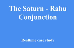 The Saturn – Rahu Conjunction The Saturn - Rahu Conjunction real time case study