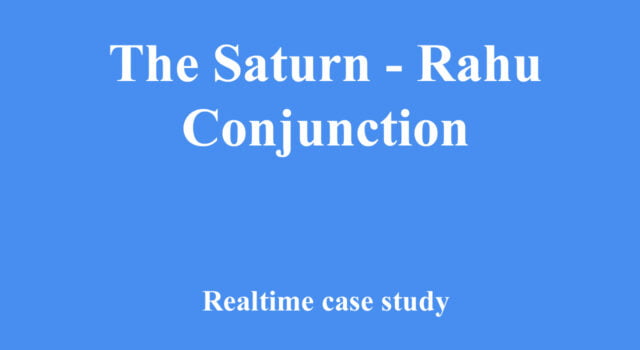 The Saturn - Rahu Conjunction real time case study