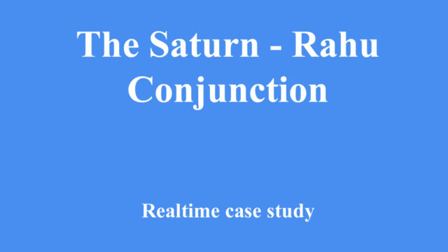 The Saturn - Rahu Conjunction real time case study