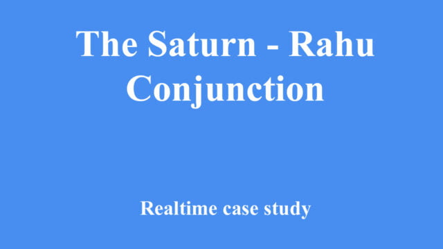 The Saturn - Rahu Conjunction real time case study