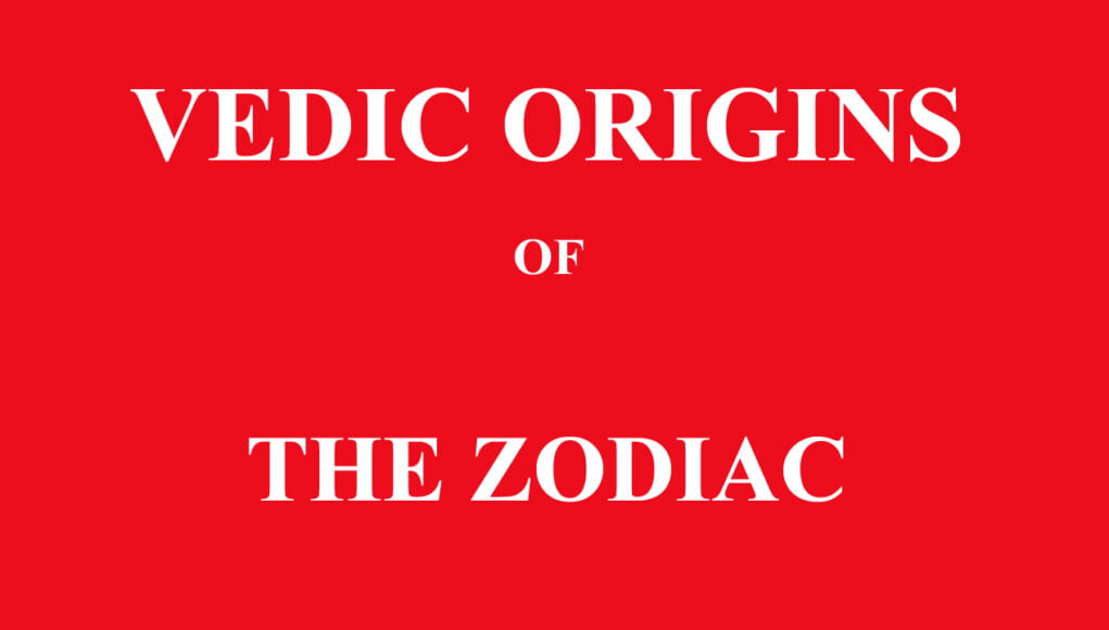 VEDIC ORIGINS OF THE ZODIAC