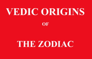VEDIC ORIGINS OF THE ZODIAC