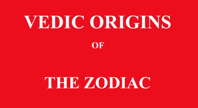 VEDIC ORIGINS OF THE ZODIAC