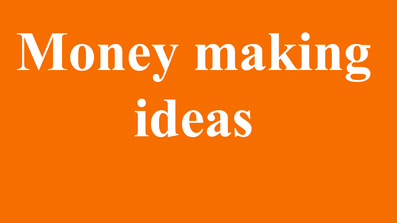 Money making ideas